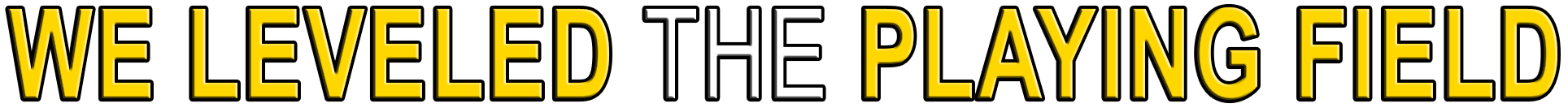 WE LEVELED THE PLAYING FIELD